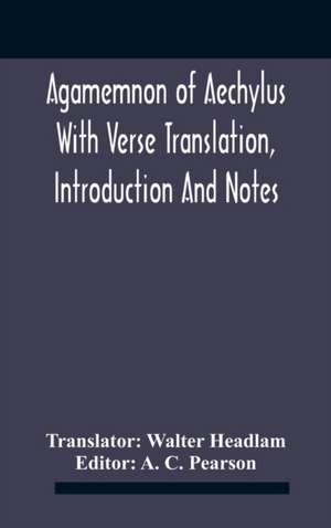 Agamemnon Of Aechylus With Verse Translation, Introduction And Notes de A. C. Pearson