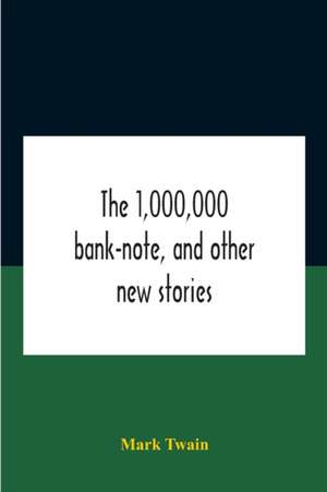 The 1,000,000 Bank-Note, And Other New Stories de Mark Twain