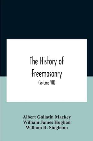 The History Of Freemasonry de Albert Gallatin Mackey