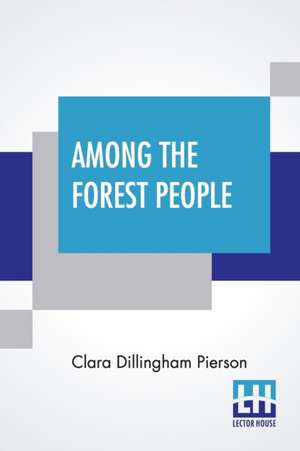 Among The Forest People de Clara Dillingham Pierson