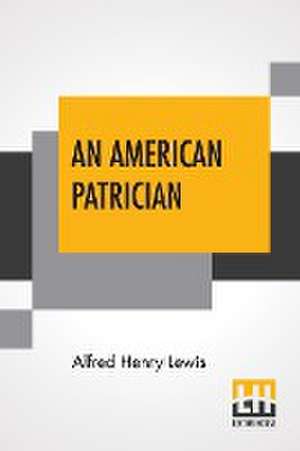 An American Patrician de Alfred Henry Lewis