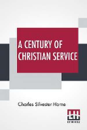 A Century Of Christian Service de Charles Silvester Horne