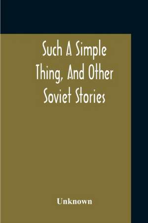 Such A Simple Thing, And Other Soviet Stories de Unknown