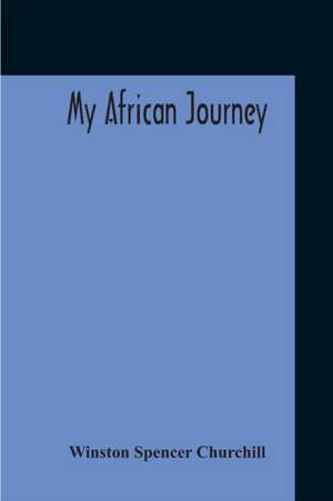 My African Journey de Winston Spencer Churchill