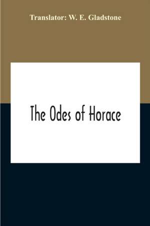 The Odes Of Horace de W. E. Gladstone