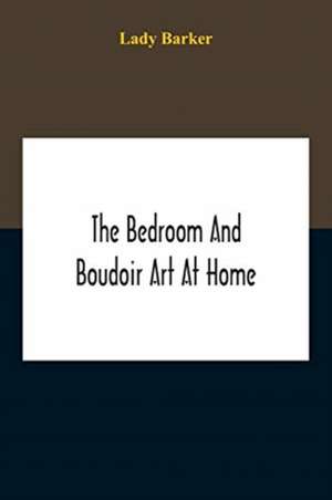 The Bedroom And Boudoir Art At Home de Lady Barker