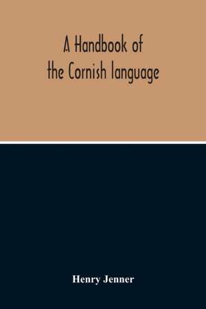 A Handbook Of The Cornish Language de Henry Jenner