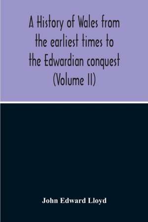 A History Of Wales From The Earliest Times To The Edwardian Conquest (Volume Ii) de John Edward Lloyd