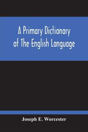 A Primary Dictionary Of The English Language de Joseph E. Worcester