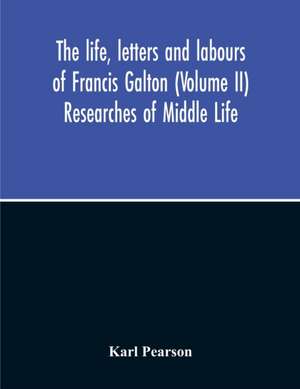 The Life, Letters And Labours Of Francis Galton (Volume Ii) Researches Of Middle Life de Karl Pearson