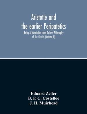 Aristotle And The Earlier Peripatetics; Being A Translation From Zeller'S Philosophy Of The Greeks (Volume Ii) de Eduard Zeller