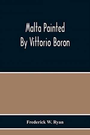 Malta Painted By Vittorio Boron de Frederick W. Ryan