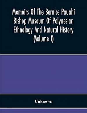 Memoirs Of The Bernice Pauahi Bishop Museum Of Polynesian Ethnology And Natural History (Volume I) de Unknown