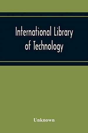 International Library Of Technology A Series Of Textbooks For Persons Engaged In Engineering Professions, Trades, And Vocational Occupations Or For Those Who Desire Information Concerning Them. Geometrical Drawing, Projection Drawing, Freehand And Ornamen de Unknown