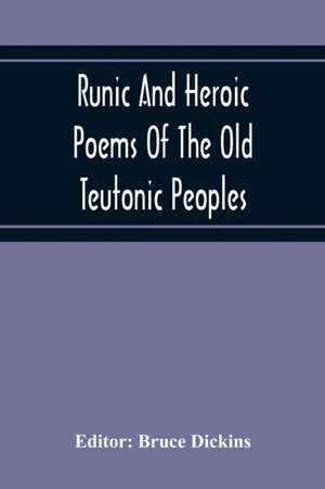 Runic And Heroic Poems Of The Old Teutonic Peoples de Bruce Dickins