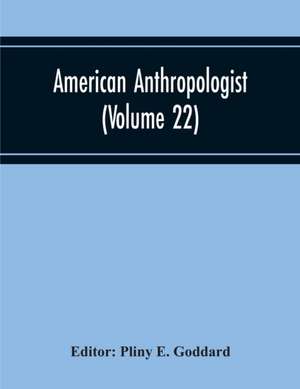 American Anthropologist (Volume 22) de Pliny E. Goddard