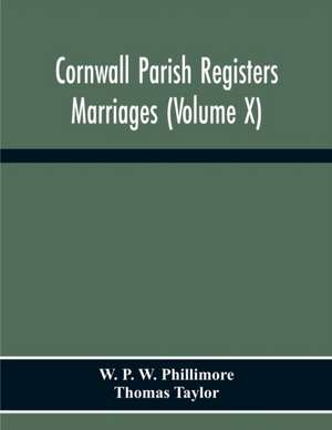 Cornwall Parish Registers. Marriages (Volume X) de W. P. W. Phillimore