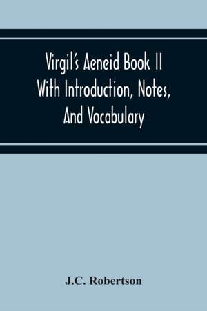 Virgil'S Aeneid Book II With Introduction, Notes, And Vocabulary de J. C. Robertson