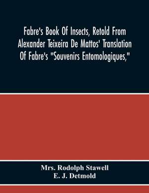 Fabre'S Book Of Insects, Retold From Alexander Teixeira De Mattos' Translation Of Fabre'S "Souvenirs Entomologiques," de Rodolph Stawell