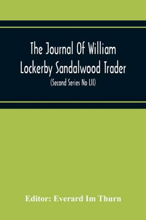 The Journal Of William Lockerby Sandalwood Trader The Fijian Islands During The Years 1808-1809 (Second Series No Lii) de Everard Im Thurn