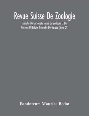 Revue Suisse De Zoologie; Annales De La Societe Suisse De Zoologie Et Du Museum D Histoire Naturelle De Geneve (Tome 59) de Fondateur Maurice Bedot