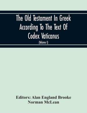 The Old Testament In Greek According To The Text Of Codex Vaticanus, Supplemented From Other Uncial Manuscripts, With A Critical Apparatus Containing The Variants Of The Chief Ancient Authorities For The Text Of The Septuagint (Volume I) The Octateuch (Pa de Norman Mclean