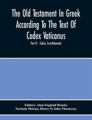 The Old Testament In Greek According To The Text Of Codex Vaticanus, Supplemented From Other Uncial Manuscripts, With A Critical Apparatus Containing The Variants Of The Chief Ancient Authorities For The Text Of The Septuagintvolume Ii - The Later Histori de Norman Mclean