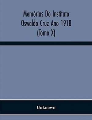 Memórias Do Instituto Oswaldo Cruz Ano 1918 (Tomo X) de Unknown