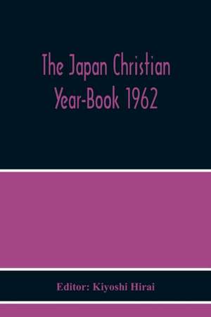 The Japan Christian Year-Book 1962 de Kiyoshi Hirai