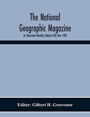 The National Geographic Magazine; An Illustrated Monthly (Volume Xiv) Year 1903 de Gilbert H. Grosvenor