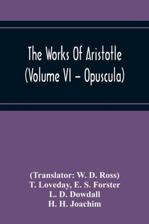 The Works Of Aristotle (Volume Vi - Opuscula) de E. S. Forster