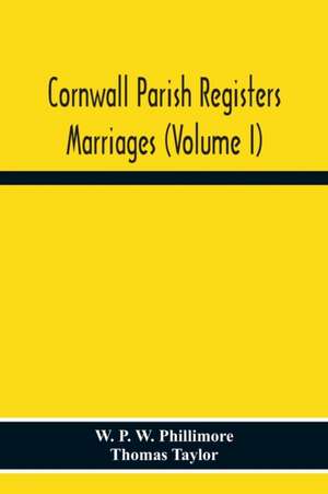 Cornwall Parish Registers. Marriages (Volume I) de W. P. W. Phillimore