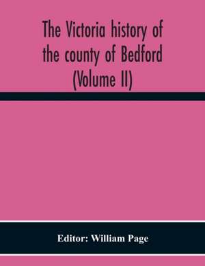 The Victoria History Of The County Of Bedford (Volume II) de William Page