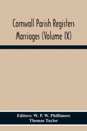 Cornwall Parish Registers Marriages (Volume Ix) de Thomas Taylor