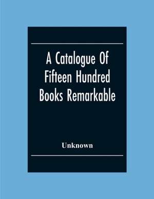 A Catalogue Of Fifteen Hundred Books Remarkable For The Beauty Or The Age Of Their Bindings Or As Bearing Indications Of Former Ownership de Unknown