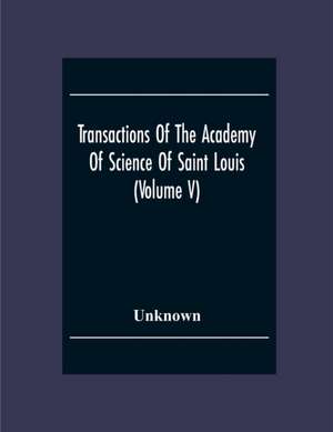 Transactions Of The Academy Of Science Of Saint Louis (Volume V) de Unknown