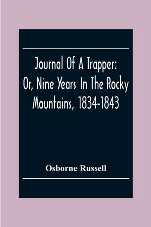 Journal Of A Trapper de Osborne Russell