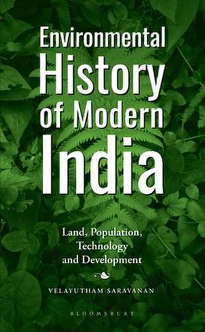 Environmental History of Modern India: Land, Population, Technology and Development de Professor Velayutham (Jamia Millia IslamiaIndia) Saravanan