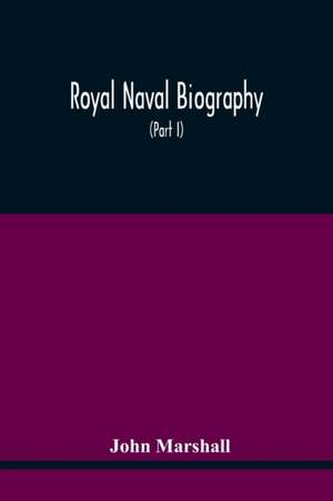 Royal Naval Biography de John Marshall