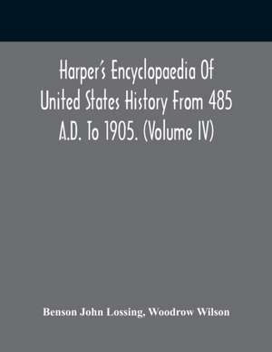 Harper'S Encyclopaedia Of United States History From 485 A.D. To 1905. (Volume Iv) de Benson John Lossing