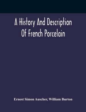 A History And Description Of French Porcelain de William Burton