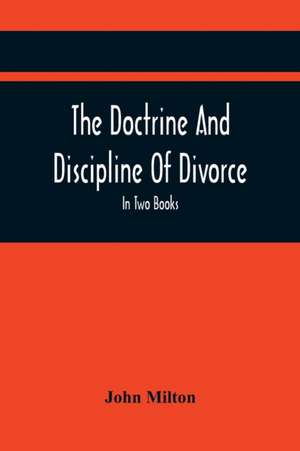 The Doctrine And Discipline Of Divorce de John Milton