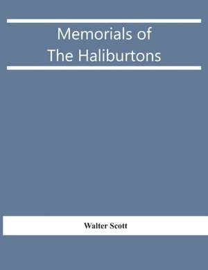 Memorials Of The Haliburtons de Walter Scott