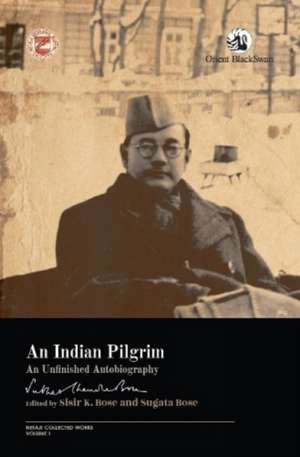 An Indian Pilgrim: de Sisir K. Bose Sugata Bose