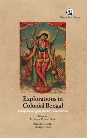 Explorations in Colonial Bengal de Achintya Kumar Dutta