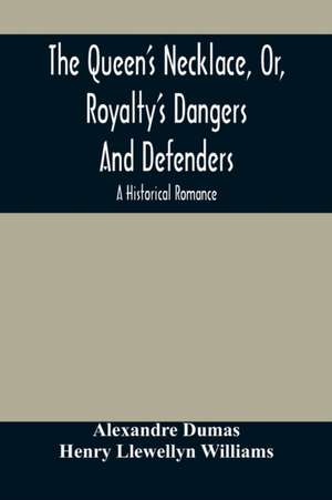 The Queen'S Necklace, Or, Royalty'S Dangers And Defenders de Alexandre Dumas