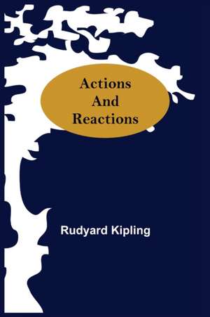 Actions And Reactions de Rudyard Kipling