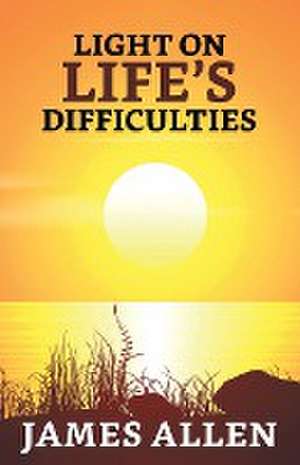 Light on life's Difficulties de James Allen