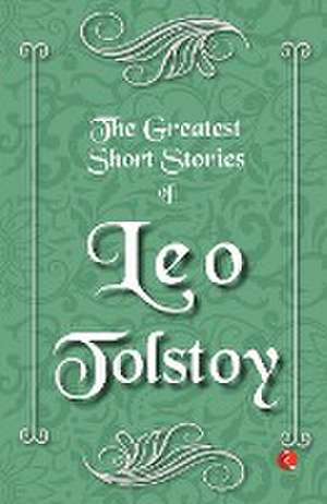 Greatest Short Stories of Leo Tolstoy de Leo Tolstoy