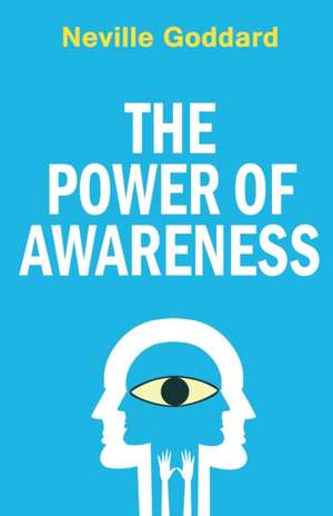 The Power of Awareness de Neville Goddard